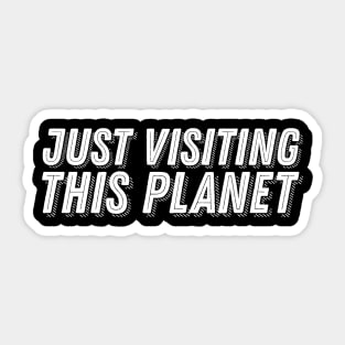 Space Humor - Just Visiting This Planet - Funny Alien Slogan Quote Statement Sticker